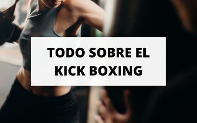 Descubre toda la información necesaria sobre el kick boxing